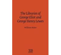 William Baker The Libraries of George Eliot and George Henry Lewes (Tascabile)