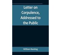 William Banting Letter on Corpulence, Addressed to the Public (Tascabile)