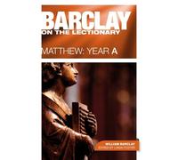William Barclay Barclay on the Lectionary: Matthew, Year A (Tascabile)