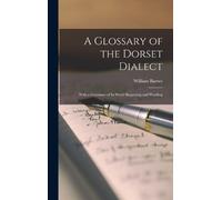 William Barnes A Glossary of the Dorset Dialect (Copertina rigida)