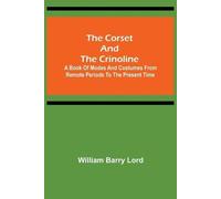 William Barry L The Corset and the Crinoline; A Book of Modes and Co (Tascabile)