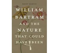 William Bartram and the Nature That Could Have Been