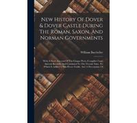 William Batchel New History Of Dover & Dover Castle During The Roman (Tascabile)