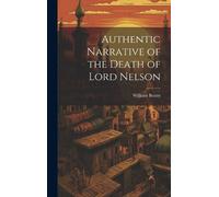 William Beatty Authentic Narrative of the Death of Lord Nelso (Copertina rigida)