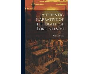 William Beatty Authentic Narrative of the Death of Lord Nelso (Copertina rigida)