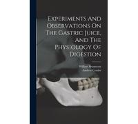 William Beaumon Experiments And Observations On The Gastric J (Copertina rigida)