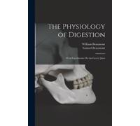 William Beaumont Samuel Beaumont The Physiology of Digestion (Tascabile)