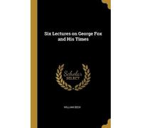 William Beck Six Lectures on George Fox and His Times (Copertina rigida)