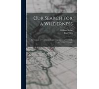 William Beebe Blair Niles Our Search for a Wilderness (Copertina rigida)