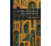 William Bell Dinsmoor The Architecture of Ancient Greece (Tascabile)