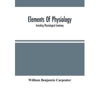 William Benjamin Carpenter Elements Of Physiology (Tascabile)