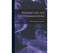 William Benjamin Carpenter Researches on the Foraminifera (Tascabile)