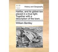William Bentley Halifax, and its gibbet-law placed in a true light. (Tascabile)