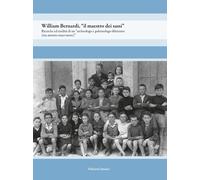 William Bernardi, «il maestro dei sassi». Ricerche ed eredità di un «archeologo