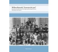 William Bernardi, «il maestro dei sassi». Ricerche ed eredità di un «archeologo e paletnologo dilettante (ma attento osservatore)»