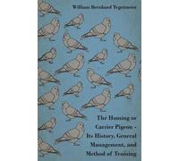 William Bernhar The Homing Or Carrier Pigeon - Its History, General (Tascabile)
