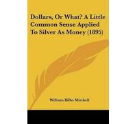 William Bilbo M Dollars, Or What? A Little Common Sense Applied To S (Tascabile)