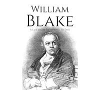William Blake: A Life from Beginning to End