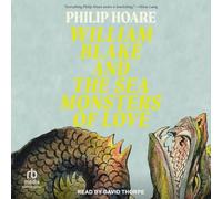 William Blake and the Sea Monsters of Love: Art, Poetry, and the Imagining of a New World