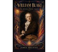 William Blake: The Poetic Mystical Visions