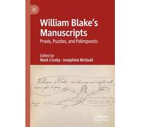 William Blake's Manuscripts: Praxis, Puzzles, and Palimpsests