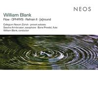 William Blank, Collegium Novum Zurich, Pre-art Soloists - William Blank: Flow, OPHRYS, Refrain II, [a]round