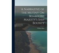 William Bligh A Narrative of the Mutiny On Board His Majesty's Ship (Tascabile)