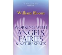 William Bloom Working With Angels, Fairies And Nature Spirits (Tascabile)