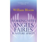 William Bloom Working With Angels, Fairies And Nature Spirits (Tascabile)