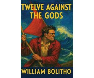 William Bolitho Twelve Against the Gods (Tascabile)