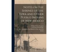 William Boone Dougl Notes on the Shrines of the Tewa and Other Pueb (Tascabile)