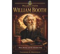 William Booth: Riots, Revival, and the Salvation Army