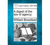 William Bowstead A digest of the law of agency. (Tascabile)