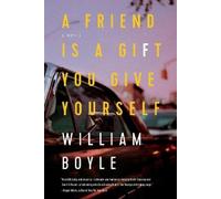 William Boyle A Friend Is a Gift You Give Yourself (Copertina rigida)