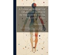 William Bradley A Clinical Report of Operative Surgery in the (Copertina rigida)
