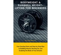 William Bradley Bodyweight & Dumbbell Weightlifting for Beginners (Tascabile)
