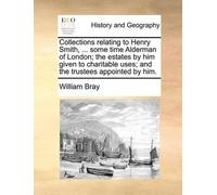William Bray Collections Relating to Henry Smith, ... Some Time Alde (Tascabile)
