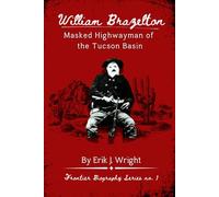 William Brazelton: Masked Highwayman of the Tucson Basin: 1
