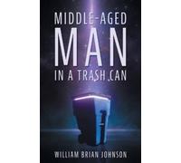 William Brian Johnson Middle-Aged Man in a Trashcan (Tascabile)