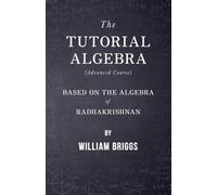 William Briggs The Tutorial Algebra (Advanced Course) - Based on the (Tascabile)