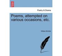 William Brimble Poems, Attempted on Various Occasions, Etc. (Tascabile)