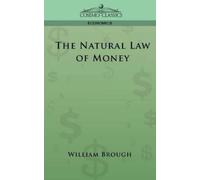 William Brough The Natural Law of Money (Tascabile) Cosimo Classics Economics