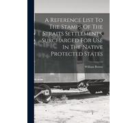 William Brown A Reference List To The Stamps Of The Straits Settleme (Tascabile)