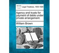 William Brown Agency and Trusts for Payment of Debts Under Private A (Tascabile)