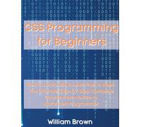 William Brown CSS Programming for Beginners: How to Learn CSS in Les (Tascabile)