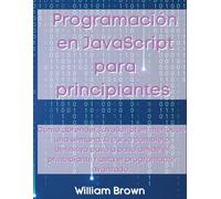 William Brown Programación en JavaScript para principiantes (Tascabile)
