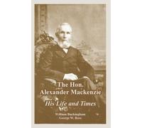William Buckingham George W Ross The Hon. Alexander Mackenzie (Tascabile)