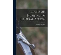 William Buckley Big Game Hunting in Central Africa (Copertina rigida)