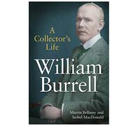 William Burrell: A Collector’s Life