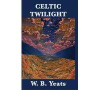 William Butler Yeats Celtic Twilight (Copertina rigida)